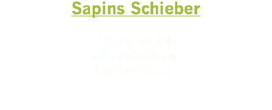 Sapins Schieber Siège social
133 Grand'Rue
67220 Steige 