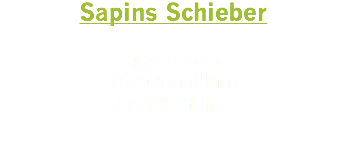 Sapins Schieber Siège social
133 Grand'Rue
67220 Steige 